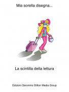 La scintilla della lettura - Mia sorella disegna...