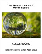 ALICE28/06/2009 - Per:Noi con la natura & Mondo migliore