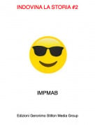 IMPMAB - INDOVINA LA STORIA #2