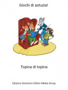 Topina di topina - Giochi di astuzia!