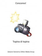 Topina di topina - Concorso!