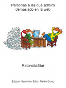 RatoncitaStar - Personas a las que admiro demasiado en la web