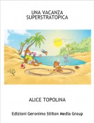 ALICE TOPOLINA - UNA VACANZA SUPERSTRATOPICA