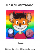 Nicoc&ograve; - ALCUNI DEI MIEI TOPOAMICI!