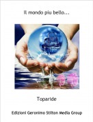 Toparide - Il mondo piu bello...