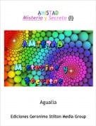 Agual&igrave;a - AMISTADMisterio y Secreto (I)