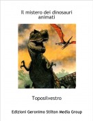 Toposilvestro - Il mistero dei dinosauri animati