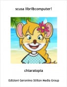 chiaratopia - scusa libri&computer!