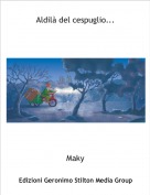 Maky - Aldil&agrave; del cespuglio...