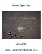 Una Amiga - Efectos Especiales