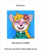 Ratobailarina2008 - Noooooo