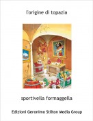 sportivella formaggella - l'origine di topazia