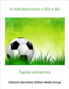 Topina calciatrice - il club futuristico x Gio e Ski