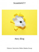 Mary Blog - Scusatemi!!!