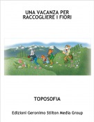 TOPOSOFIA - UNA VACANZA PER RACCOGLIERE I FIORI