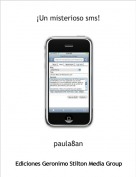 paula8an - &iexcl;Un misterioso sms!