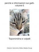 Topomimilina e volpe8 - perch&egrave; e informazioni sui gatti-volume 6