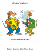 topenzo cuoredoro - istruzioni scherzi