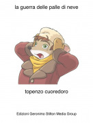 topenzo cuoredoro - la guerra delle palle di neve