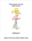 TOPENGY! - Vuoi essere la mia fidanzata???