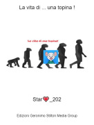 Star💗_202 - La vita di ... una topina !