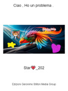 Star💗_202 - Ciao , Ho un problema .