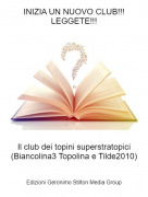 Il club dei topini superstratopici (Biancolina3 Topolina e Tilde2010) - INIZIA UN NUOVO CLUB!!! LEGGETE!!!