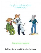 Topolinacricetina - Un girno dal dentista!(heeeeelp!)