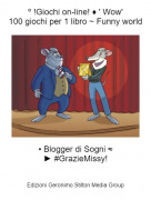 &bull; Blogger di Sogni &asymp;► #GrazieMissy! - &ordm; !Giochi on-line! &diams; ' Wow'100 giochi per 1 libro ~ Funny world