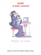 Blogger di Sogni - Argh!x tutti, avviso!