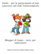 Blogger di Sogni - anzi, per tuttissimi!! - @info - per le partecipanti al mio concorso sul Club TomorrowGirls