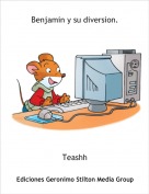 Teashh - Benjamin y su diversion.