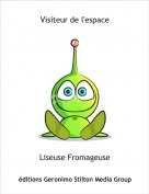 Liseuse Fromageuse - Visiteur de l'espace