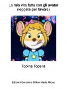 Topina Topella - La mia vita fatta con gli avatar(leggete per favore)