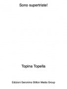 Topina Topella - Sono supertriste!
