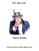 Topina Topella - Ehi, dico a te!