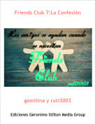 gemitina y ruti3003 - Friends Club 7:La Confesi&oacute;n