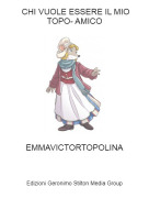 EMMAVICTORTOPOLINA - CHI VUOLE ESSERE IL MIO TOPO- AMICO