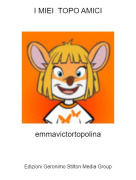 emmavictortopolina - I MIEI TOPO AMICI
