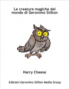 Harry Cheese - Le creature magiche del mondo di Geronimo Stilton