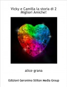 alice grana - Vicky e Camilla la storia di 2 Migliori Amiche!