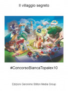 #ConcorsoBiancaTopalex10 - Il villaggio segreto