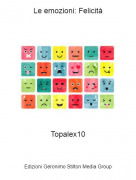 Topalex10 - Le emozioni: Felicit&agrave;