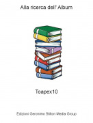 Toapex10 - Alla ricerca dell' Album