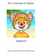 Topalex10 - Per il concorso di Topizia