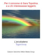 L'arcobalenoTopinVivia - Per il concorso di Sara Topoilinae a chi interessasse leggerlo
