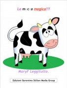 MaryF Leggitutto. - La mucca magica!!!