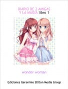 wonder woman - DIARIO DE 2 AMIGAS Y LA MAGIA libro 1