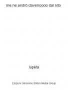 lup&egrave;ta - me ne andr&ograve; daverroooo dal sito