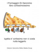 lup&egrave;ta e' cortissimo non vi costa nulla leggerlo - I Formaggini Di Geronimolibro cortissimoissimo